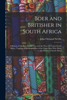Boer and Britisher in South Africa; a History of the Boer-British war and the Wars for United South Africa, Together With Biographies of the Great men who Made the History of South Africa 1018571566 Book Cover