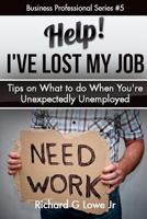 Help! I?ve Lost My Job: Tips on What to Do When You're Unexpectedly Unemployed 194351755X Book Cover