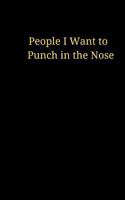 People I Want to Punch in the Nose: Journal, Lined pages with a border notebook 1544219261 Book Cover