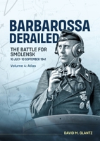 Barbarossa Derailed The Battle for Smolensk 10 July-10 September 1941 Volume 4: Atlas 1806720868 Book Cover