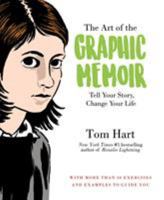 The Art of the Graphic Memoir: Tell Your Story, Change Your Life 1250113342 Book Cover