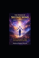 The Power Of Second Wing: The art of hacking your fatigue and conquering the impossible B0GW3LKX85 Book Cover