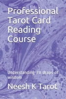 Professional Tarot Card Reading Course: Understanding 78 drops of wisdom B08H6NM8QH Book Cover