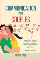 Communication for Couples: 13 Ways to Better Communication in Your Relationship 1718677723 Book Cover