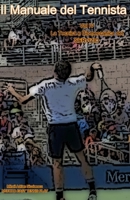 Il Manuale del Tennista: Vol. IV La Tecnica e Biomeccanica del Servizio (Foot Back e Foot Up) (Italian Edition) B0CV17LSY3 Book Cover