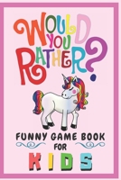 Would You Rather Funny Game Book For Kids: Gift For Kids Parents Boys And Girls  (100 pages 6x9) Unicorn B083XX5F19 Book Cover