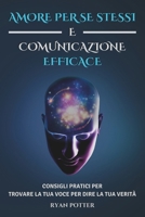 Amore Per Se Stessi E Comunicazione Efficace: Consigli Pratici Per Trovare La Tua Voce Per Dire La Tua Verità (Italian Edition) B0DQDF31CT Book Cover