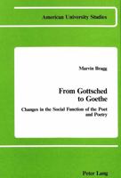 From Gottsched to Goethe: Changes in the Social Function of the Poet and Poetry 0820401323 Book Cover