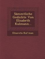 Sammtliche Gedichte Von Elisabeth Kulmann... 1288141351 Book Cover