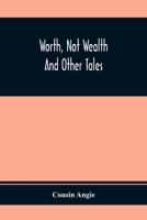 Worth, Not Wealth: And Other Tales (Classic Reprint) 9354411142 Book Cover