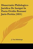 Dissertatio Philologico-Juridica De Insigni In Poeta Ovidio Romani Juris Peritia (1811) 1160081662 Book Cover