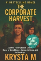 The Corporate Harvest: A Darkly Funny Lesbian Space Opera of Alien Planets, Corporate Greed, and Bad Hookups B0FV2RMXVZ Book Cover