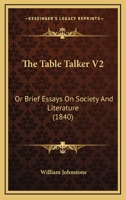 The Table Talker V2: Or Brief Essays On Society And Literature 1167225651 Book Cover