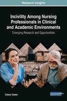 Incivility Among Nursing Professionals in Clinical and Academic Environments: Emerging Research and Opportunities 1522573410 Book Cover