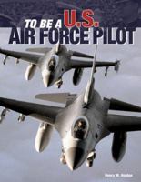 To Be a U.S. Air Force Pilot (To Be A) 0760317917 Book Cover