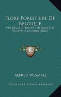 Flore Forestiere De Belgique: Ou Description Et Histoire Des Vegetaux Ligneux (1866) 1171978693 Book Cover