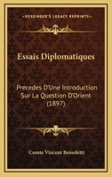 Essais Diplomatiques: Precedes D'Une Introduction Sur La Question D'Orient (1897) 1166789195 Book Cover