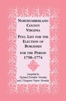 Northumberland County, Virginia Poll List for the Election of Burgesses for the Period 1750-1774 1585492965 Book Cover