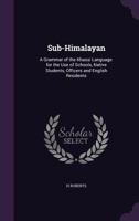 Sub-Himalayan: A Grammar Of The Khassi Language; For The Use Of Schools, Native Students, Officers And English Residents 0548282714 Book Cover
