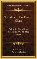 The Man In The Camlet Cloak: Being An Old Writing Transcribed And Edited 116722244X Book Cover