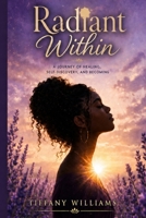 Radiant Within: A Journey of Healing, Self-Discovery, and Becoming B0H7GC83SH Book Cover