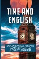 Time And English: Explore What Kind Of Damage Time Has Done To English: Old Meaning Of Awful B09DMW6PQ2 Book Cover