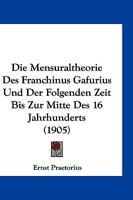 Die Mensuraltheorie Des Franchinus Gafurius Und Der Folgenden Zeit Bis Zur Mitte Des 16 Jahrhunderts (1905) 1161112707 Book Cover