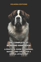 The Complete St. Bernard Handbook: A Practical Guide to Training, Raising, and Caring for a Gentle, Loyal Gian B0H23VGT6J Book Cover