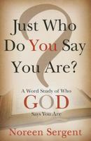 Just Who Do You Say You Are: A Word Study of Who God Says You Are 1621363503 Book Cover
