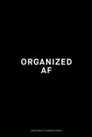 Organized AF: Jan 1, 2020 to Dec 31, 2020: Daily, Weekly & Monthly View Planner, Funny Notebook Sarcastic Humour Journal, perfect gag gift for ... adults, for entrepreneur, for women, for men 1675235694 Book Cover