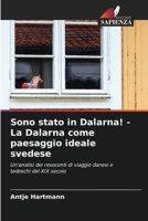 Sono stato in Dalarna! - La Dalarna come paesaggio ideale svedese 663027816X Book Cover