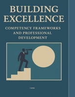 Building Excellence: Competency Frameworks and Professional Development B0FL17GJ44 Book Cover