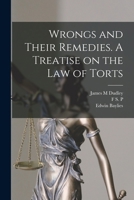 Wrongs and Their Remedies. A Treatise on the law of Torts 1019222581 Book Cover