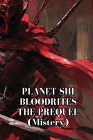 PLANET SHI BLOODRITES THE PREQUEL (Mistery) B0DQYKP1PH Book Cover