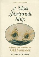 A Most Fortunate Ship: A Narrative History of Old Ironsides, Revised Edition