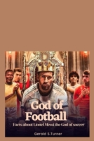 God of Football: Facts about Lionel Messi the God of Soccer B0BQ99WJW2 Book Cover