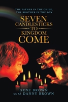 Seven Candlesticks to Kingdom Come: The Father in the Child, the Brother in the Son 148972771X Book Cover