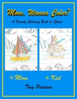 Mom, Wanna Color?: A Family Coloring Book to Share B088BF2GDN Book Cover