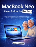 MacBook Neo User Guide for Seniors: Simple Step-by-Step Manuel with Clear Pictures to Master Email, Browse the Web, Make Video Calls, and Handle Everyday Computer Tasks with Confidence B0GVYFWJFR Book Cover
