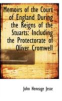 Memoirs of the Court of England During the Reigns of the Stuarts: Including the Protectorate of Oliv 1272897966 Book Cover