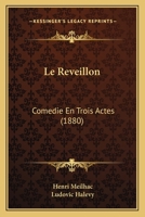 Le Reveillon: Comedie En Trois Actes (1880) 1016347022 Book Cover