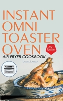 Instant Omni Toaster Oven Air Fryer Cookbook: 150 Easy, Crispy and Healthy Recipes which anyone can cook. 1801724989 Book Cover