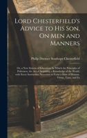 Lord Chesterfield's Advice to His Son, on Men and Manners: Or, a New System of Education: In Which the Principles of Politeness, the Art of Acquiring 1018505342 Book Cover