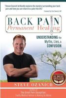 Back Pain Permanent Healing: Understanding the Myths, Lies, and Confusion 1544904940 Book Cover