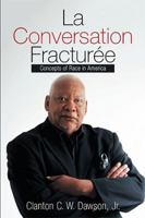 La Conversation Fractur�e: Concepts of Race in America 1543471323 Book Cover