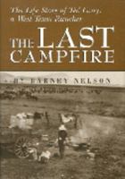 The Last Campfire: The Life Story of Ted Gray, A West Texas Rancher 0965798526 Book Cover