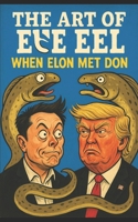 The Art of the Eel: When Elon Met Don, B0F5Y9FLQG Book Cover