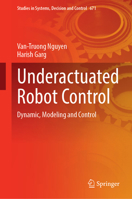 Underactuated Robot Control: Dynamic, Modeling and Control (Studies in Systems, Decision and Control, 671) 3032233607 Book Cover