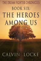 The Heroes Among Us: Part 1 1542304008 Book Cover