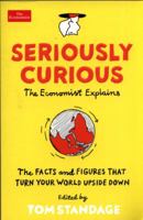 Seriously Curious: The Facts and Figures that Turn Our World Upside Down (Economist Books) 178816136X Book Cover